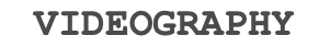 VIDEOGRAPHY